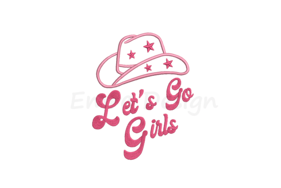 Let’s Go Girls Embroidery Design